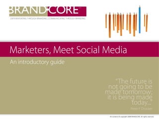 Marketers, Meet Social Media
An introductory guide
 