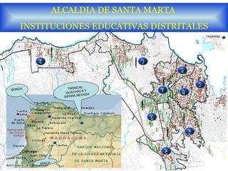 8 1 2 3 4 5 6 7 ALCALDIA DE SANTA MARTA  INSTITUCIONES EDUCATIVAS DISTRITALES TAGANGA TRONCAL, GUACHACA Y SIERRA NEVADA MINCA BONDA 9 