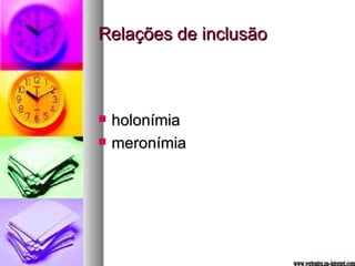 Relações de inclusão holonímia meronímia www.vertentes.na-internet.com 