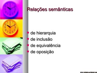 Relações semânticas de hierarquia de inclusão de equivalência de oposição www.vertentes.na-internet.com 