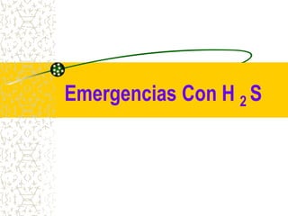 Emergencias Con H 2 S
 