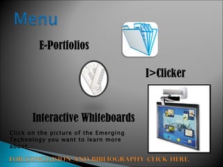 E-Portfolios I>Clicker Interactive Whiteboards Click on the picture of the Emerging Technology you want to learn more about.  