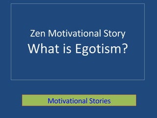 Zen Motivational Story What is Egotism? Motivational Stories 