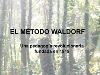 EL MÉTODO WALDORF Una pedagogía revolucionaria fundada en 1919 