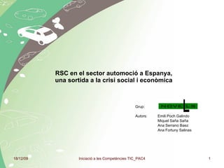 RSC en el sector automoció a Espanya, una sortida a la crisi social i econòmica Grup: Autors: Emili Poch Galindo Miquel Saña Saña Ana Serrano Baez Ana Fortuny Salinas 