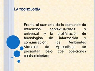 EducaciónLa actualidad mundial y local es nombrada genéricamente como “globalización”Lugar común que sirve como primera explicación a una amplia variedad de fenómenos:Sociales