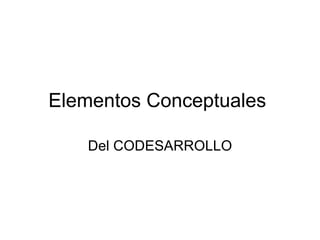 Elementos Conceptuales  Del CODESARROLLO 