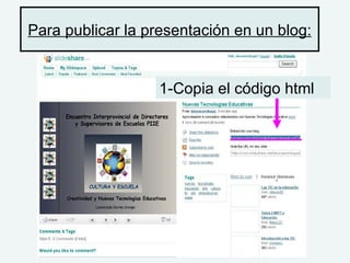 Para publicar la presentación en un blog: 1-Copia el código html 
