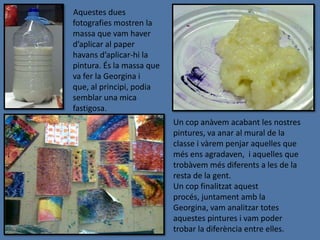 Elements treballatsEn aquest treball de pintura digital hem pogut treballar diferents aspectes, però també cal dir que ha sigut un primer contacte amb aquesta pintura, i que per tant, també hem experimentat amb ella.Una de les coses més important que hem treballat ha estat el color. En un principi nosaltres només comptàvem amb tres colors: el blau, el vermell i el taronja. Vam treballar com barrejar aquests colors per a que poguéssim obtenir d’altres.D’altre banda també vam treballar la utilització d’aquesta pintura, ja que al menys jo no l’havia utilitzat mai. Primer vam haver d’aplicar la massa casolana sobre el paper, i després la pintura a sobre, estenent-la amb la mà.Per últim, també podem dir que vam treballar els traços, ja que al fer-ho amb les mans teníem diferents opcions i podíem obtenir de diferents. Si treballàvem amb els dits obteníem una, si treballàvem amb el puny una altre, i així, amb totes les parts possibles de les mans.