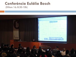 Conferència Eulàlia Bosch   (Dilluns 16: 8.30-10h)   