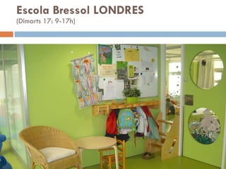 Escola Bressol LONDRES (Dimarts 17: 9-17h) 