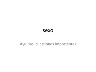 sexoAlgunas cuestiones importantes