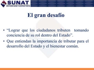 TributaciónSistema Tributario ActualTributos indirectos: IGV, ISC, ITFTributos directos: Renta, RUSEstadoDerechoCrecerCiudadanoIndividuo