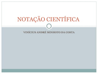 VINÍCIUS ANDRÉ MINHOTO DA COSTA NOTAÇÃO CIENTÍFICA  