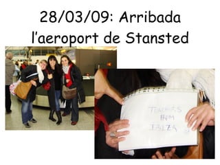 28/03/09: Arribada l’aeroport de Stansted 