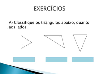 A) Classifique os triângulos abaixo, quanto aos lados:EXERCÍCIOS