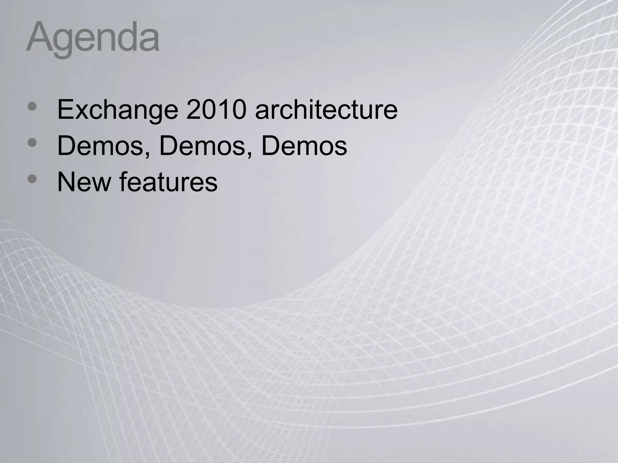 AgendaExchange 2010 architectureDemos, Demos, DemosNew features