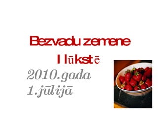 Bezvadu zemene Ilūkstē 2010.gada 1.jūlijā 