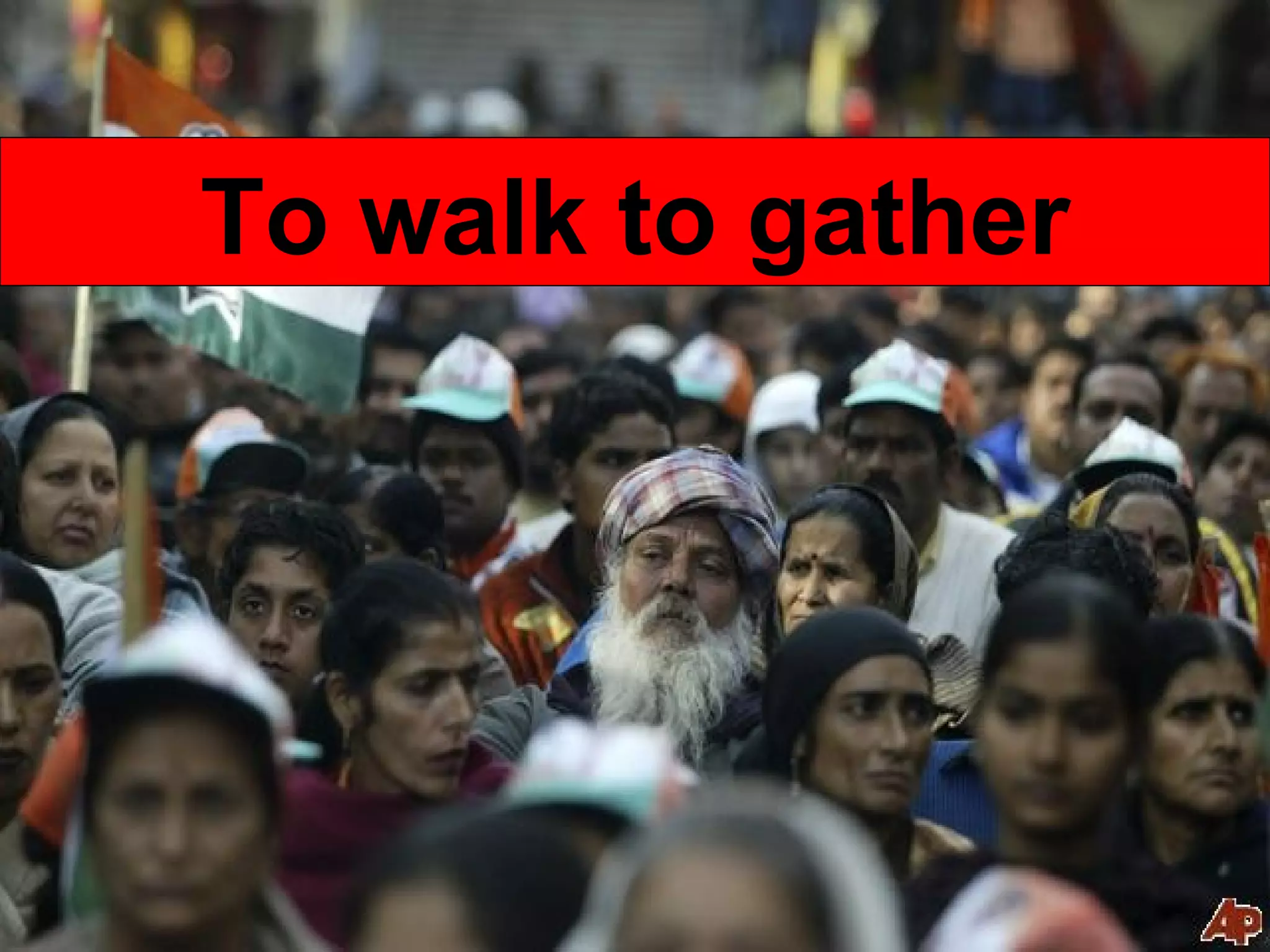To walk to gather 