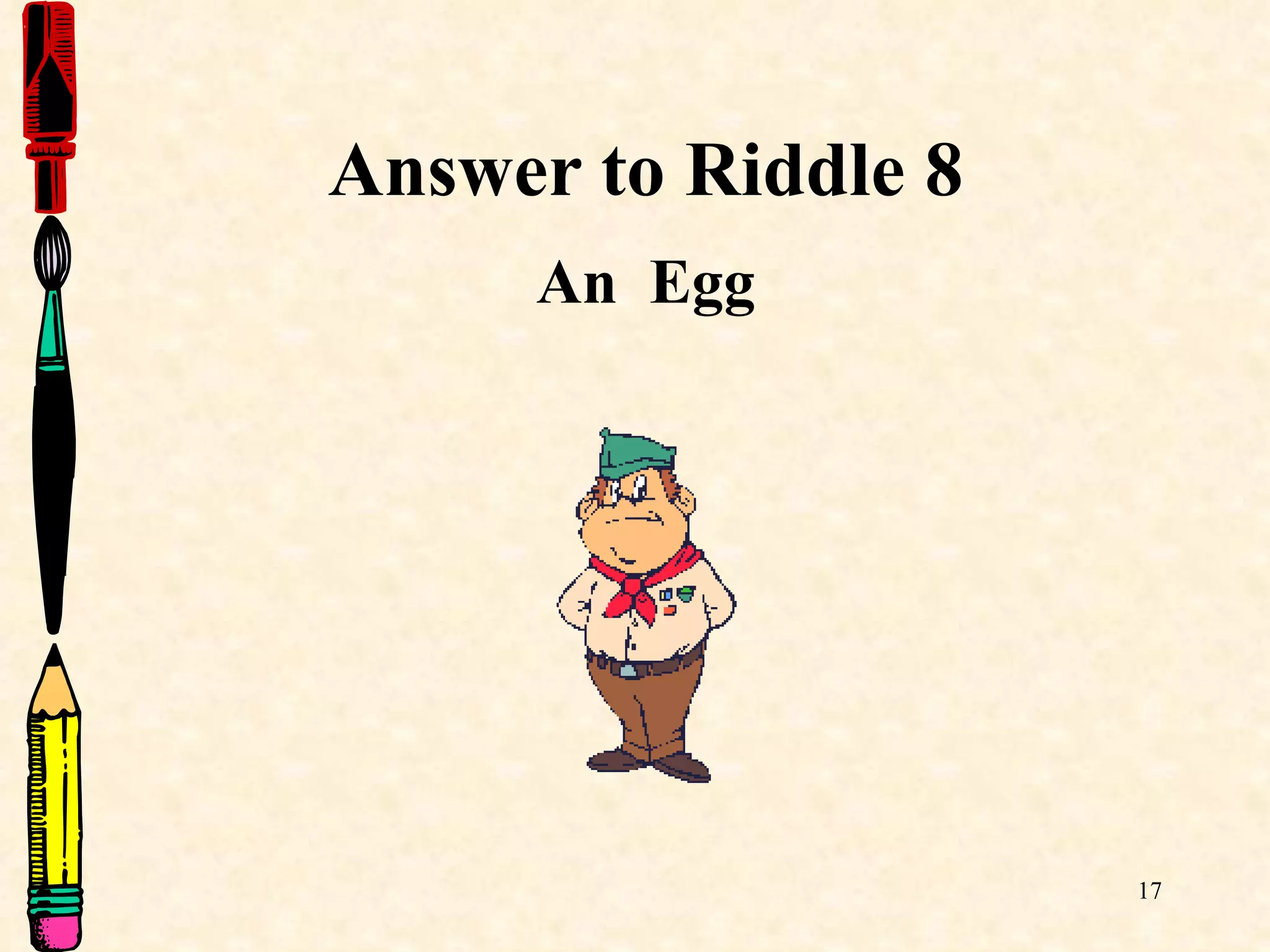 Answer to Riddle 8 An  Egg 