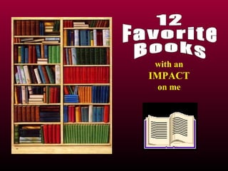 12 Favorite Books with an IMPACT on me 