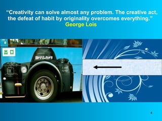“ Creativity can solve almost any problem. The creative act, the defeat of habit by originality overcomes everything.”     George Lois   