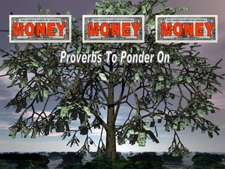 MONEY MONEY MONEY Proverbs To Ponder On 