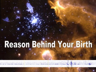 Reason Behind Your Birth 