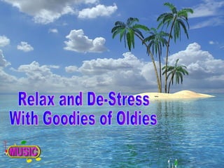 Relax and De-Stress With Goodies of Oldies 