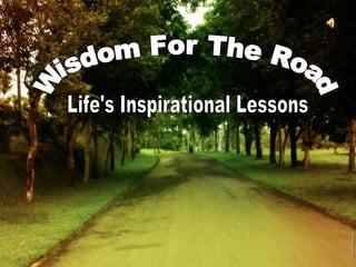 Wisdom For The Road Life's Inspirational Lessons 