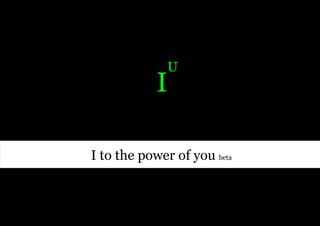 U
            I

I to the power of you beta
 