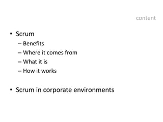 ScrumBenefitsWhere it comes fromWhat it isHow it worksScrum in corporate environmentscontent