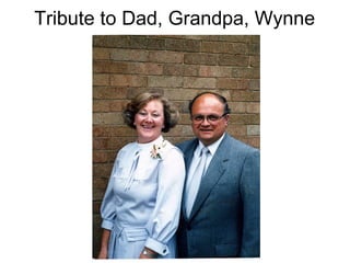 Tribute to Dad, Grandpa, Wynne 