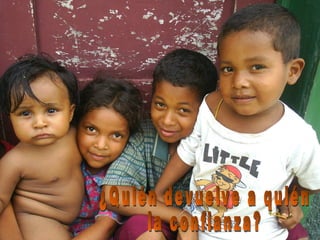 ¿Quién devuelve a quién la confianza? 