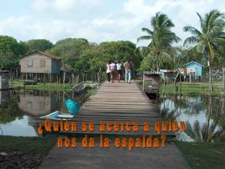 ¿Quién se acerca a quien nos da la espalda? 