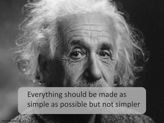““Everything should be made as simple as possible but not simpler(Kapterev, 2007)