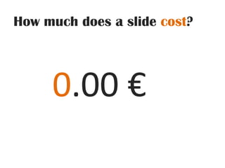 How much does a slide cost?0.00 €