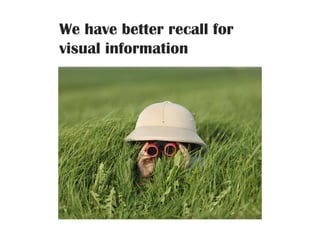 We have better recall for visual information