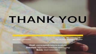 Email: usamaragab@medicine.zu.edu.eg
Slideshare: https://www.slideshare.net/dr4spring/
Mobile: 00201000035863
 