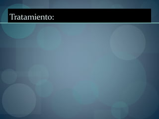 Tratamiento:
 