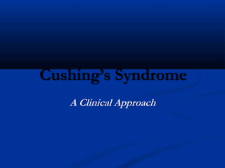 Cushing’s Syndrome
A Clinical Approach
 