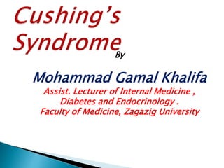 By
Mohammad Gamal Khalifa
Assist. Lecturer of Internal Medicine ,
Diabetes and Endocrinology .
Faculty of Medicine, Zagazig University
 