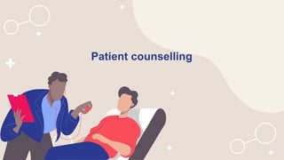 Patient counselling
 