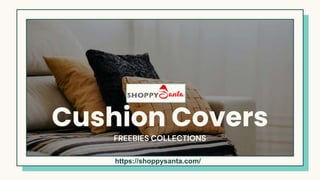 Here is where your presentation begins
Cushion Covers
FREEBIES COLLECTIONS
https://shoppysanta.com/
 