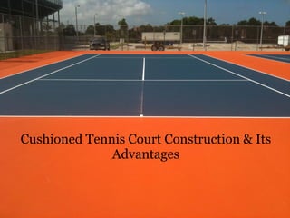 Cushioned Tennis Court Construction & Its
Advantages
 