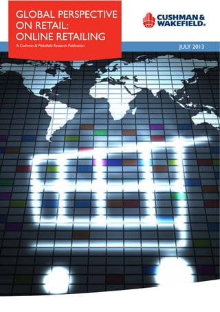 JULY 2013
gLobaL perspective
on retaiL:
onLine retaiLing
a cushman & Wakefield research publication
 