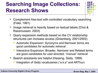 Indiana University Digital Library Program Brown Bag, May 7, 2004
Searching Image Collections:
Research Shows
 Complement...