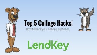 Top 5 College Hacks!
How to hack your college expenses

 