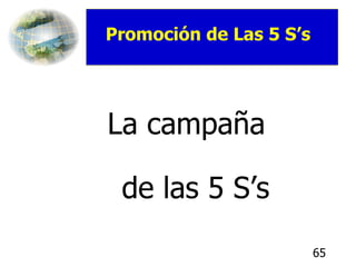 La campaña  de las 5 S’s Promoción de Las 5 S’s  