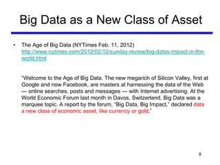 Big Data as a New Class of Asset
• The Age of Big Data (NYTimes Feb. 11, 2012)
http://www.nytimes.com/2012/02/12/sunday-re...